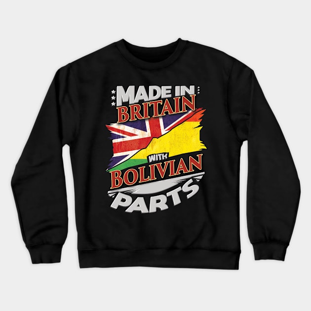 Made In Britain With Bolivian Parts - Gift for Bolivian From Bolivia Crewneck Sweatshirt by Country Flags